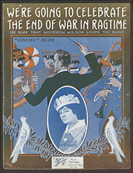 We're Going to Celebrate the End of the War in Ragtime (Be Sure that Woodrow Wilson Leads the Band)( 001409-AVERY)